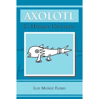 Cizojazyčná kniha Axolotl: El Hombre Universal -  Luis Muñoz Flores [ES] (2012, brožovaná)