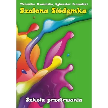 Szalona siódemka. Szkoła przetrwania - Weronika Kowalska, Sylwester Kowalski