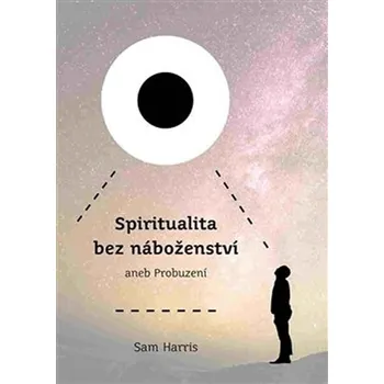 Spiritualita bez náboženství aneb Probuzení - Sam Harris (2017, pevná)