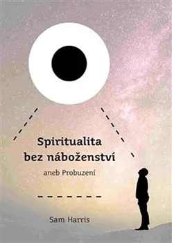 Spiritualita bez náboženství aneb Probuzení - Sam Harris (2017, pevná)