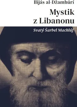 Mystik z Libanonu: Svatý Šarbel Machlúf - Ilijás al-Džamhúrí (2021, brožovaná)