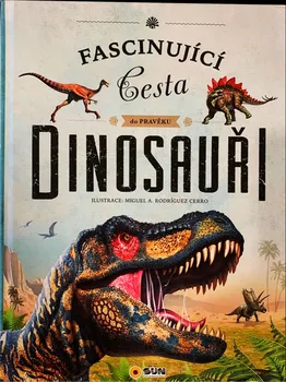 Encyklopedie Fascinující cesta do pravěku: Dinosauři - Nakladatelství SUN (2021, pevná)