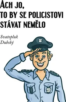 Ach jo, to by se policistovi stávat nemělo - Svatopluk Dubský (2021, pevná)
