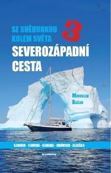Literární cestopis Se Sněhurkou kolem světa 3: Severozápadní cesta - Miroslav Račan (2020, vázaná)