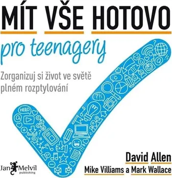 Kniha Mít vše hotovo pro teenagery: Zorganizuj si život ve světe plném rozptylování - David Allen a kol. (2019) [E-kniha]