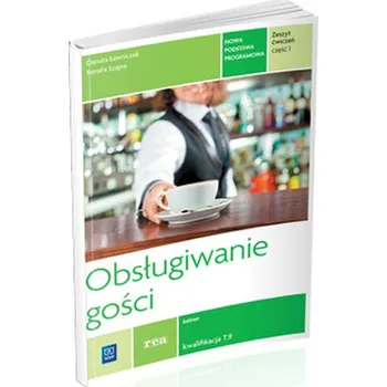 Obsługiwanie gości. Zeszyt ćwiczeń do nauki zawodu kelner. Część 1 - Szajna Renata, Ławniczak Danuta