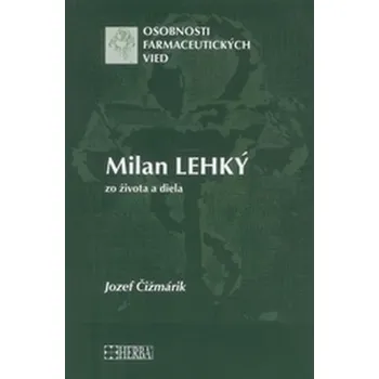 Literární biografie Milan Lehký - zo života a diela - Čižmárik, Jozef