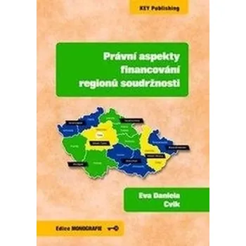 Právní aspekty financování regionů soudržnosti - Daniela Cvik, Eva