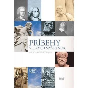 Príbehy veľkých myšlienok a tých, čo ich tvorili - Milan Zigo