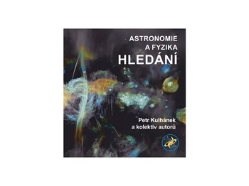Astronomie a fyzika: Hledání - Petr Kulhánek a kol. (2022, pevná)