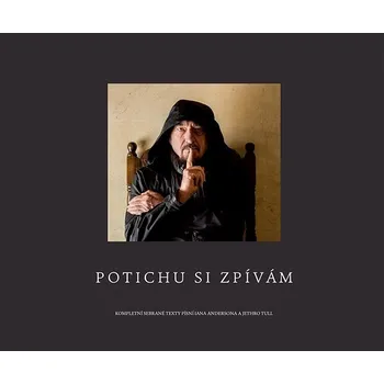 Kniha Potichu si zpívám: Kompletní sebrané texty písní Iana Andersona a Jethro Tull - Ian Anderson (2022) [E-kniha]
