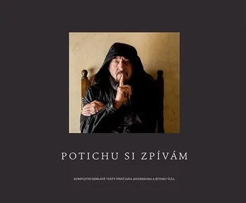 Kniha Potichu si zpívám: Kompletní sebrané texty písní Iana Andersona a Jethro Tull - Ian Anderson (2022) [E-kniha]
