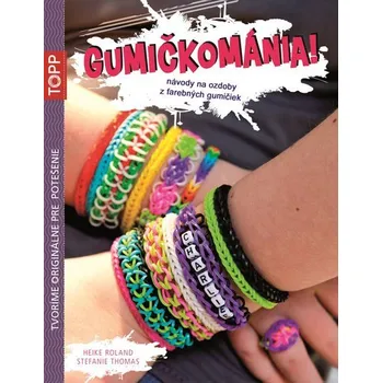 Bystrá hlava TOPP Gumičkománia! - Heike Roland; Stefanie Thomas