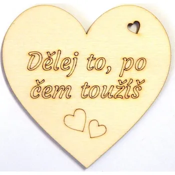 Svatební dekorace Dřevěné výřezy, srdíčko s nápisem, 8 cm, Dělej to, po čem toužíš..., 1ks
