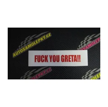 Polep vozidla SAMOLEPKA Fuck you Greta !! (10 - červená) NA AUTO, NÁLEPKA, FÓLIE, POLEP, TUNING, VLASTNÍ TEXT, TISK, AUTOSAMOLEPKY.cz, POLEPY, OBRÁZEK, LOGO, SAMOLEPKY