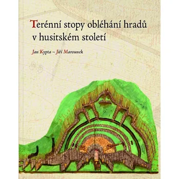 Terénní stopy obléhání hradů v husitském století - Jan Kypta, Jiří Marounek (2023, pevná)