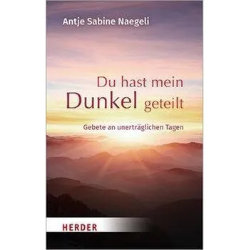 Du hast mein Dunkel geteilt - Naegeli, Antje S. [DE] (2020, Brožovaná, Herder Verlag GmbH)