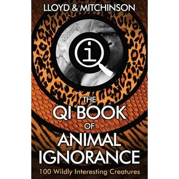 QI: The Book of Animal Ignorance - Lloyd, John a Mitchinson, John