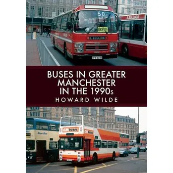 Cizojazyčná kniha Buses in Greater Manchester in the 1990s - Wilde, Howard