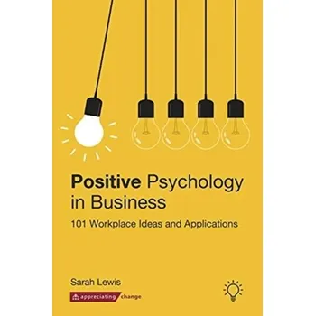 POSITIVE PSYCHOLOGY IN BUSINESS - Lewis, Sarah