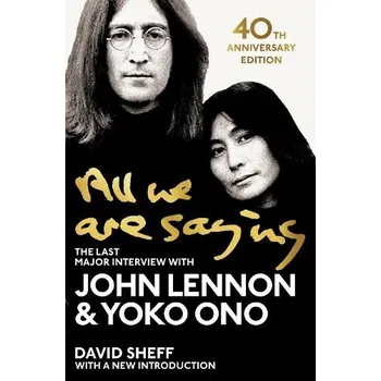 Cizojazyčná kniha All We Are Saying - Lennon, John a Ono, Yoko a Sheff, David
