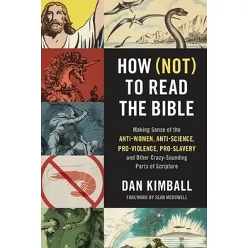 How (Not) to Read the Bible - Kimball, Dan