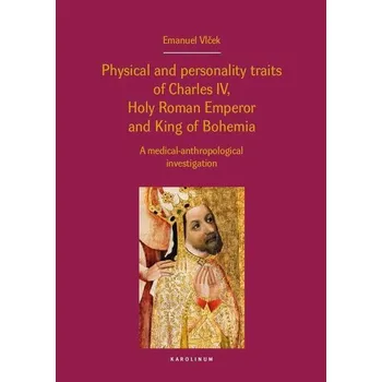 Kniha Physical and personality traits of Charles IV, Holy Roman Emperor and King of Bo - Emanuel Vlček (E-Kniha)