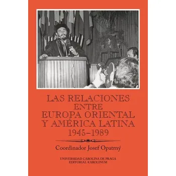Kniha Las relaciones entre Europa Oriental y América Latina 1945–1989 - Josef Opatrný (E-Kniha)