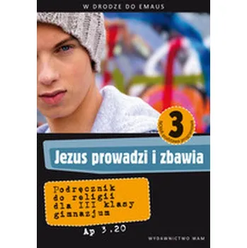 Jezus prowadzi i zbawia. W drodze do Emaus Klasa 3, gimnazjum. Religia. Podręcznik - Praca zbiorowa