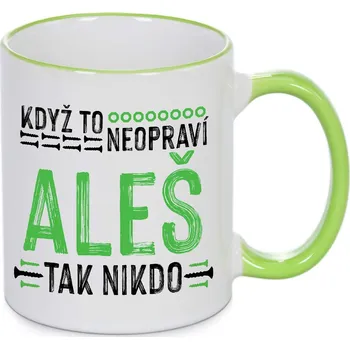 Hrnek - Když to neopraví Aleš, tak nikdo Barva: Zelená