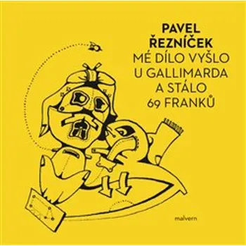 Poezie Mé dílo vyšlo u Gallimarda a stálo 69 franků - Pavel Řezníček - 978-80-7530-398-1