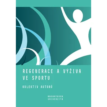 Kniha Regenerace a výživa ve sportu - Jan Cacek, Lenka Dovrtělová, Iva Hrnčiříková, Kateřina Kapounková, Jan Novotný (E-Kniha)