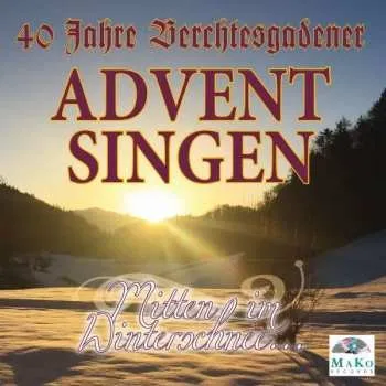 Zahraniční hudba 2CD Various: 40 Jahre Berchtesgadener Adventsingen: Mitten Im Winterschnee 2018