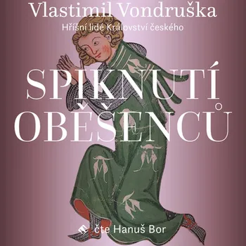 Spiknutí oběšenců: Hříšní lidé Království českého - Vlastimil Vondruška (čte Hanuš Bor) [CDmp3]