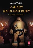 Záhady na dosah ruky: Fascinující tajemství české historie - Arnošt Vašíček (2021, pevná)