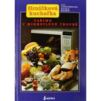 Hrníčková kuchařka - vaříme v mikrovlnné troubě - Jiří Janouškovec & Dalibor Mašek 1997