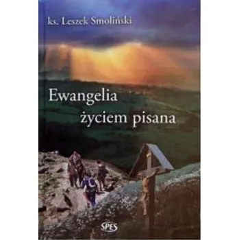 Ewangelia życiem pisana - Ks. Leszek Smoliński