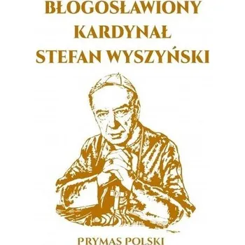 Błogosławiony Kardynał Stefan Wyszyński - Gerhard Ludwig Mller