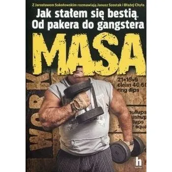 Literární biografie Masa. Jak stałem się bestią.Od pakera do gangstera - Błażej Chyła, Sokołowski MASA Jarosław, Janusz Sz