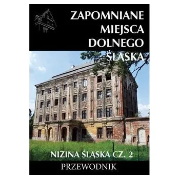 Cestování Zapomniane miejsca Dolnego Śląska. Nizina Śląska 2 - Praca zbiorowa