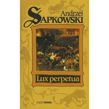 Trylogia husycka T.3 Lux perpetua - ANDRZEJ SAPKOWSKI
