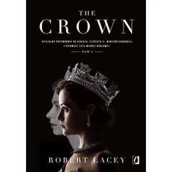 Cestování The Crown. Oficjalny przewodnik po serialu. T.1 - Robert Lacey