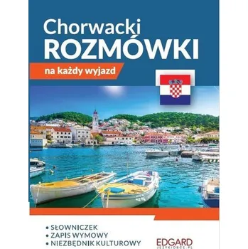 Cizí jazyk Chorwacki. Rozmówki na każdy wyjazd - Praca zbiorowa