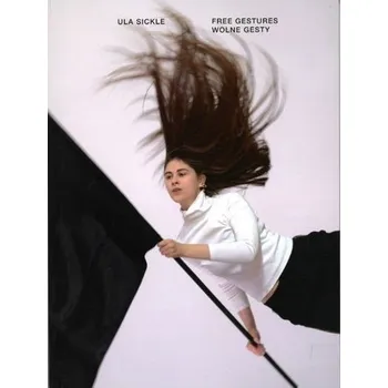 Free Gestures. Wolne gesty - Ula Sickle