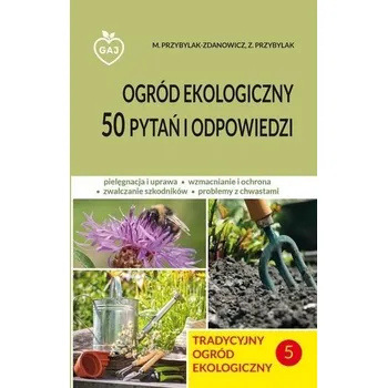 Tradycyjny ogród ekologiczny 50 pytań i odp. - M.Przybylak-Zdanowicz, Z.Przybylak