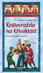 Královražda na Křivoklátě: Hříšní lidé…