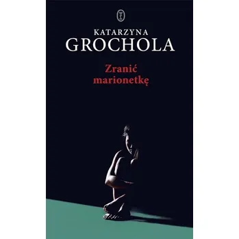 Zranić marionetkę TW - Katarzyna Grochola