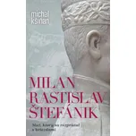 Milan Rastislav Štefánik: Muž, ktorý sa…