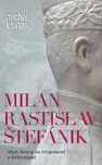 Milan Rastislav Štefánik: Muž, ktorý sa…