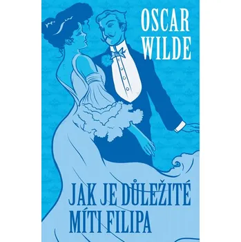 Jak je důležité míti Filipa - Oscar Wilde (2018, pevná)